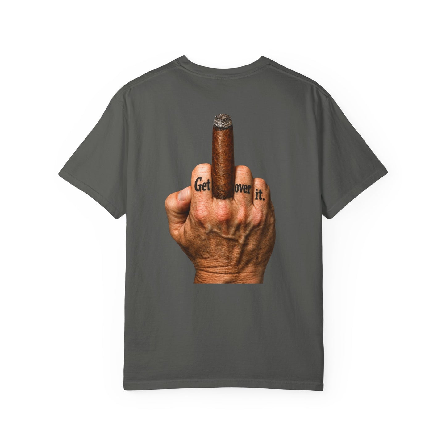 T-Shirt — Bold Middle Finger Cigar Graphic with "Get over it." Back Print