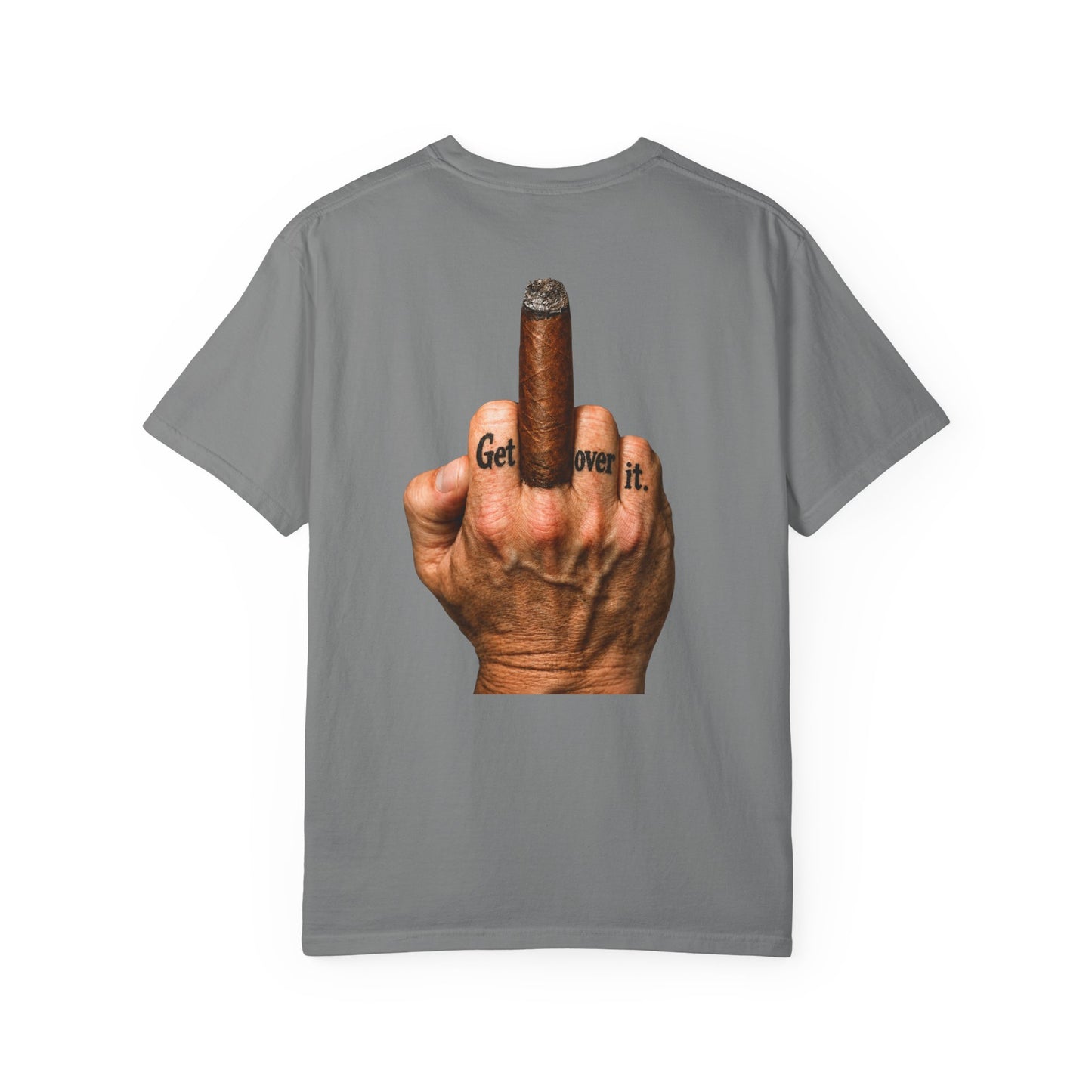 T-Shirt — Bold Middle Finger Cigar Graphic with "Get over it." Back Print