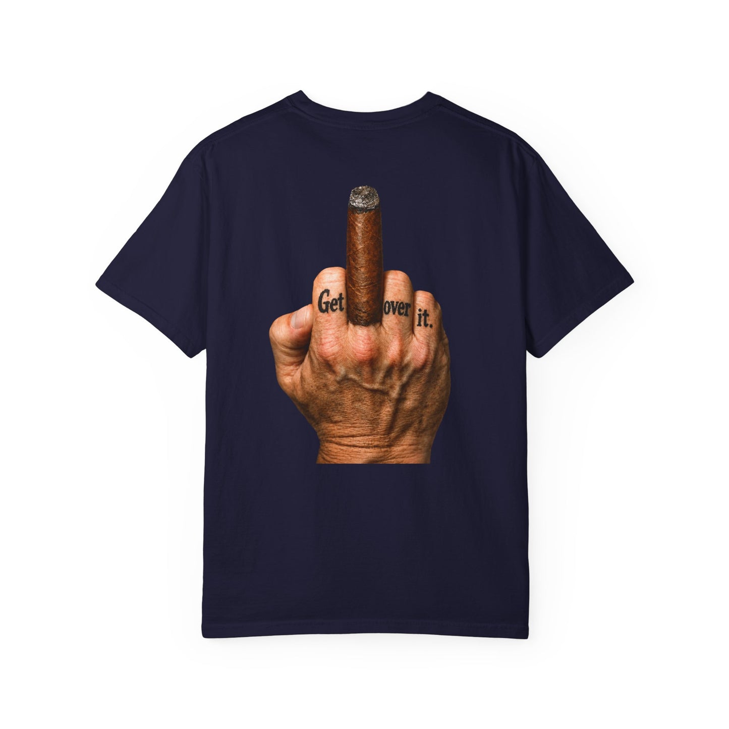 T-Shirt — Bold Middle Finger Cigar Graphic with "Get over it." Back Print