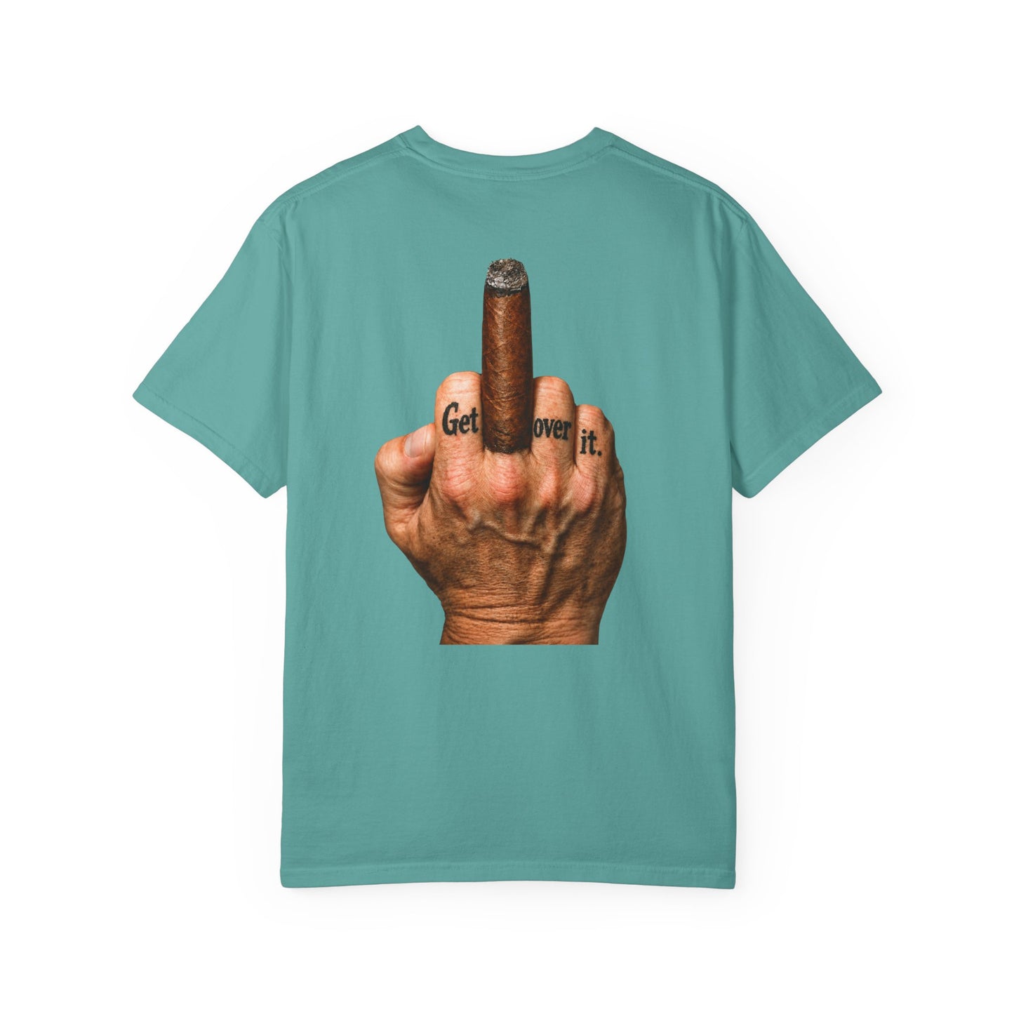 T-Shirt — Bold Middle Finger Cigar Graphic with "Get over it." Back Print