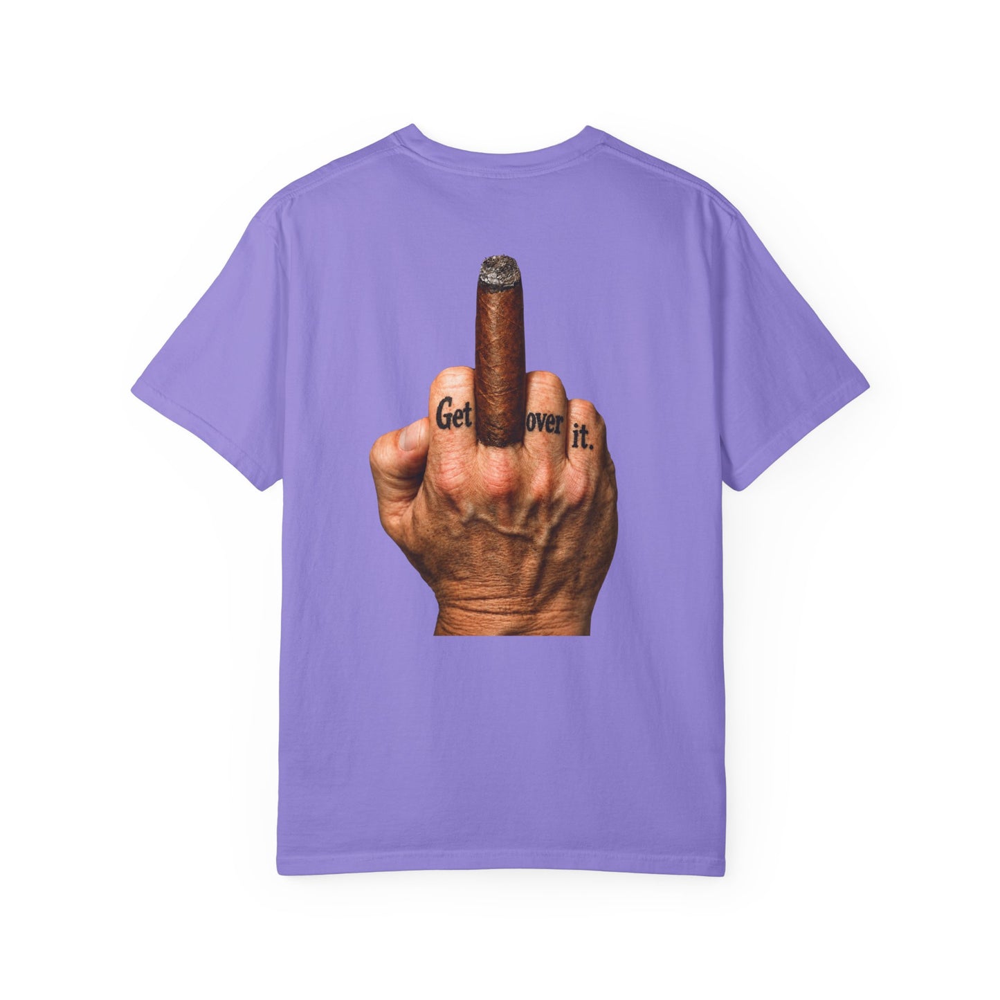 T-Shirt — Bold Middle Finger Cigar Graphic with "Get over it." Back Print