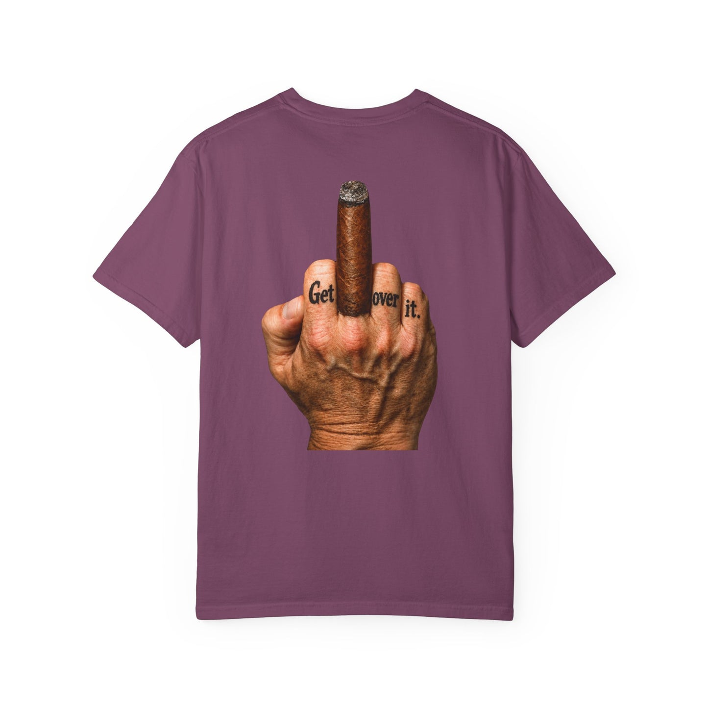 T-Shirt — Bold Middle Finger Cigar Graphic with "Get over it." Back Print