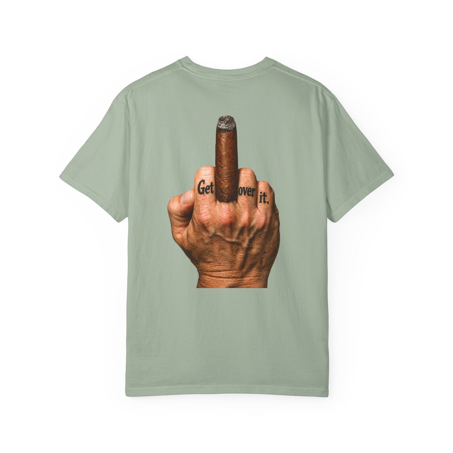 T-Shirt — Bold Middle Finger Cigar Graphic with "Get over it." Back Print