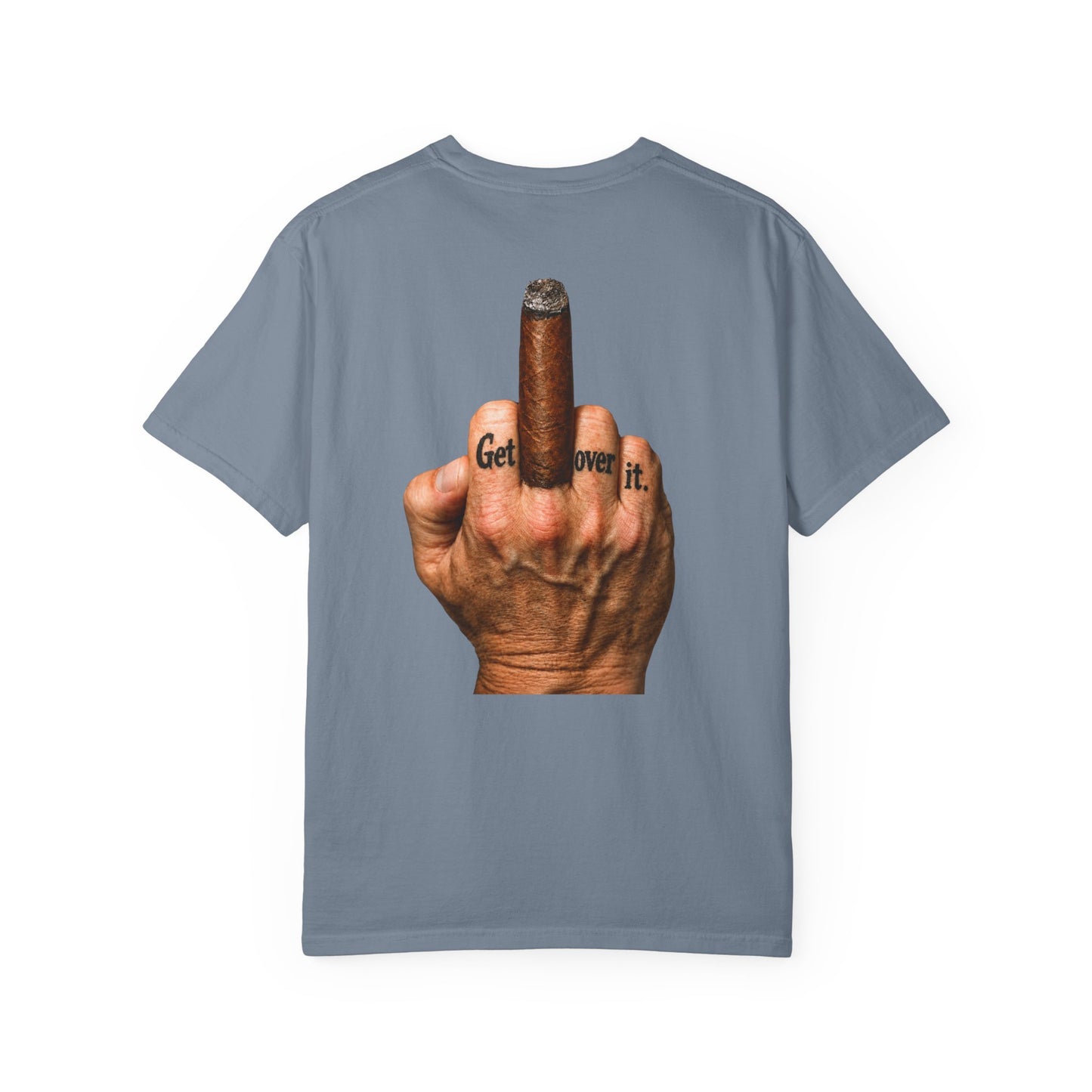T-Shirt — Bold Middle Finger Cigar Graphic with "Get over it." Back Print