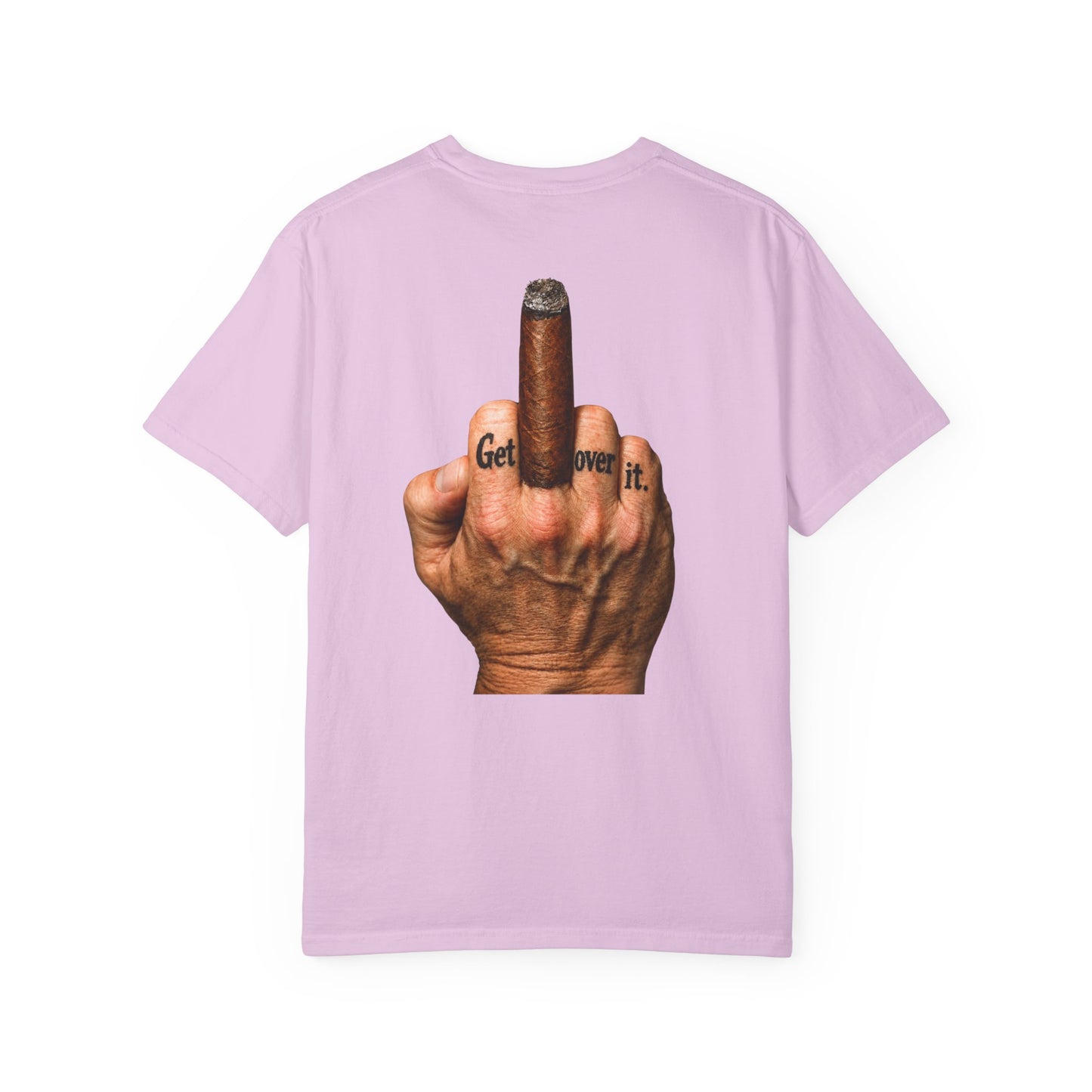 T-Shirt — Bold Middle Finger Cigar Graphic with "Get over it." Back Print