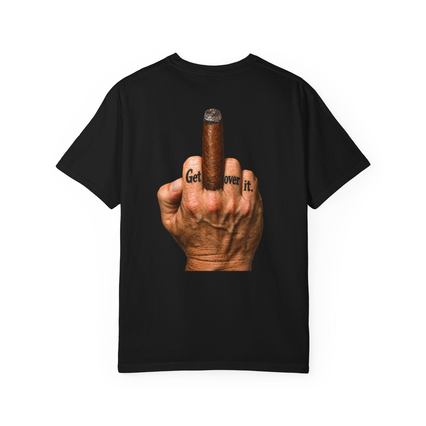 T-Shirt — Bold Middle Finger Cigar Graphic with "Get over it." Back Print