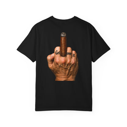 T-Shirt — Bold Middle Finger Cigar Graphic with "Get over it." Back Print