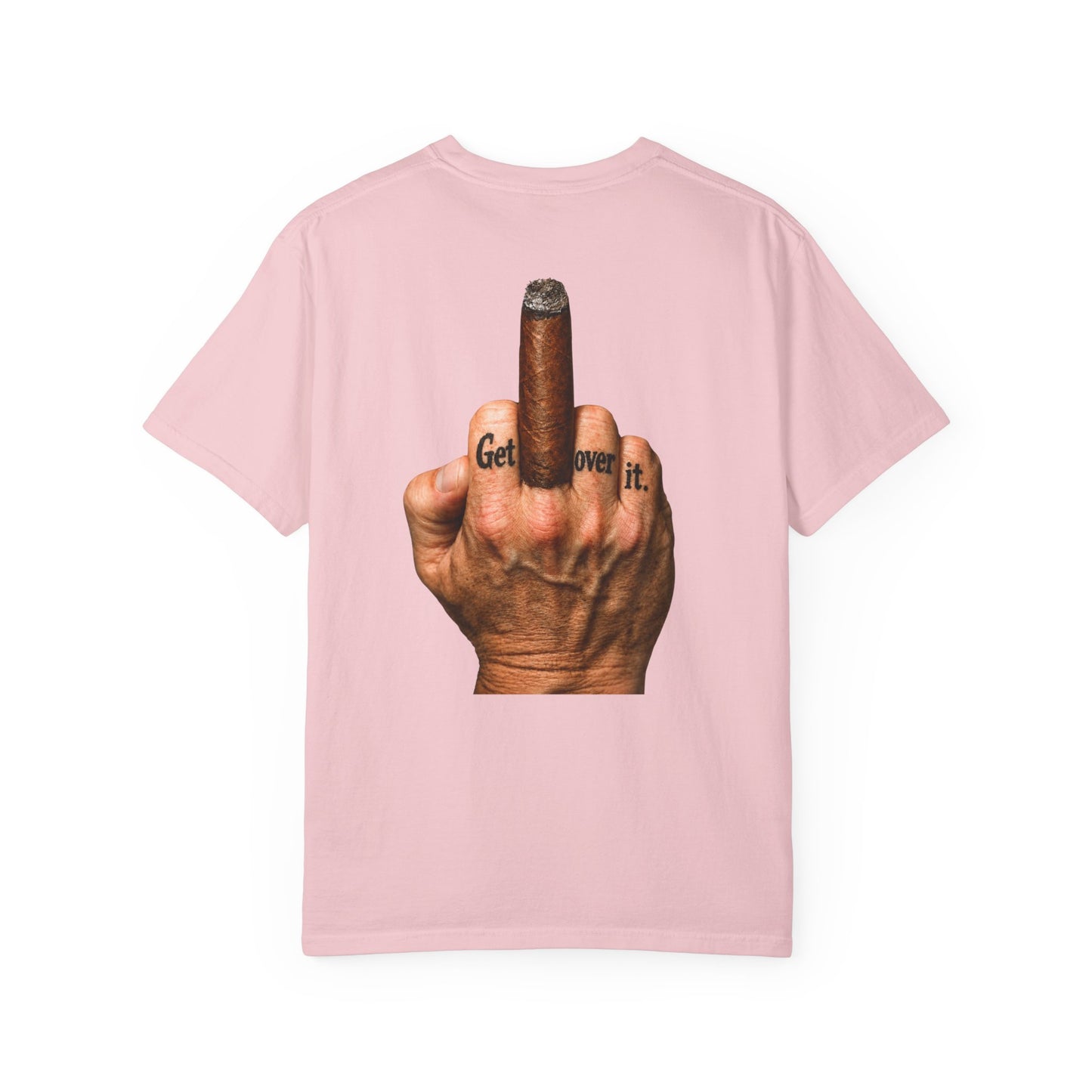 T-Shirt — Bold Middle Finger Cigar Graphic with "Get over it." Back Print