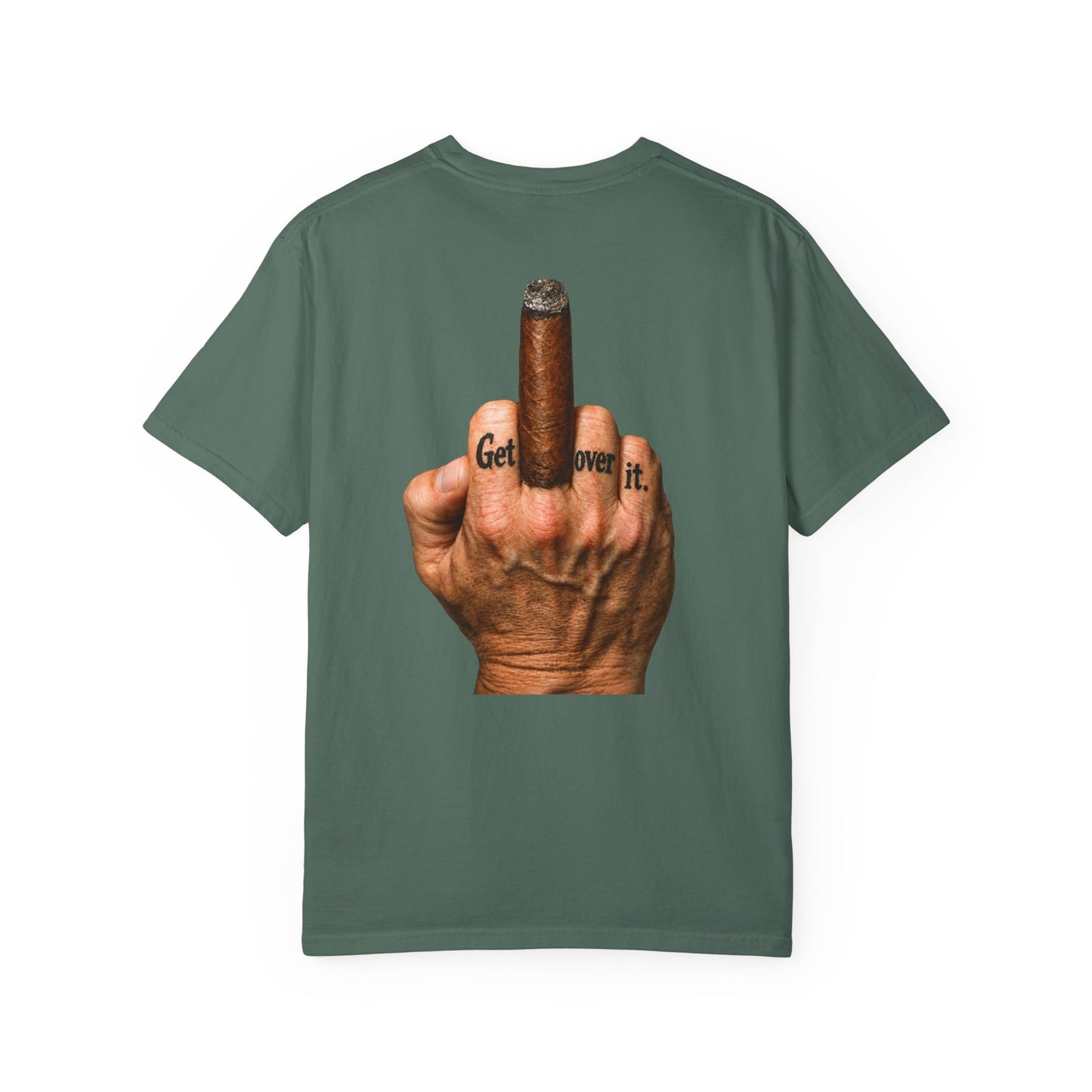 T-Shirt — Bold Middle Finger Cigar Graphic with "Get over it." Back Print